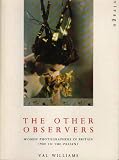 Williams, Val: The Other Observers: Women Photographers in Britain 1900 to the Present Williams, Val: The Other Observers: Women Photographers in Britain 1900 to the Present