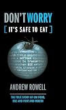 Rowell, Andrew: Don't Worry, It's Safe to Eat: The True Story of Gm Food, Bse, & Foot and Mouth Rowell, Andrew: Don't Worry, It's Safe to Eat: The True Story of Gm Food, Bse, & Foot and Mouth