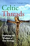 Clancy, Padraigin: Celtic Threads: Exploring the Wisdom of Our Heritage