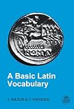Wilson, J.: A Basic Latin Vocabulary: The First 1000 Words Wilson, J.: A Basic Latin Vocabulary: The First 1000 Words