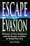 Dear, Ian: Escape and Evasion: Prisoner of War Breakouts and the Routes to Safety in World War Two Dear, Ian: Escape and Evasion: Prisoner of War Breakouts and the Routes to Safety in World War Two
