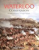 The Waterloo Companion: The Complete Guide to History's Most Famous Land Battle (185410764X) by Adkin, Mark Adkin, Mark: The Waterloo Companion: The Complete Guide to History's Most Famous Land Battle