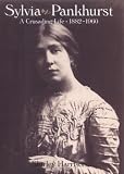 Harrison, Shirley: Sylvia Pankhurst: A Crusading Life 1882-1960 Harrison, Shirley: Sylvia Pankhurst: A Crusading Life 1882-1960