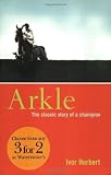 Herbert, Ivor: Arkle: The Classic Story of a Champion