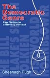 Pugh, Sheenagh: The Democratic Genre: Fan Fiction in a Literary Context Pugh, Sheenagh: The Democratic Genre: Fan Fiction in a Literary Context