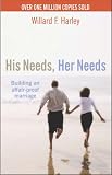 Harley, Willard F.: His Needs, Her Needs: Building an Affair-Proof Marriage Harley, Willard F.: His Needs, Her Needs: Building an Affair-Proof Marriage