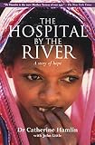 Little, John: The Hospital By The River: A Story Of Hope