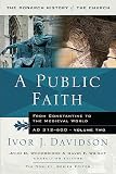 Woodbridge, John D.: A Public Faith: From Constantine to the Medieval World, A.D. 312-600 Woodbridge, John D.: A Public Faith: From Constantine to the Medieval World, A.D. 312-600