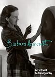Hepworth, Barbara: A Pictorial Autobiography