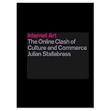 Stallabrass, Julian: Internet Art: The Online Clash of Culture and Commerce Stallabrass, Julian: Internet Art: The Online Clash of Culture and Commerce