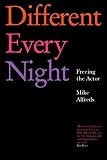 Alfreds, Mike: Different Every Night: Putting the Play on Stage and Keeping It Fresh