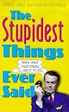 Petras, Ross: The Stupidest Things Ever Said Petras, Ross: The Stupidest Things Ever Said