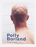 Sayers, Andrew: Polly Borland: Australians Sayers, Andrew: Polly Borland: Australians