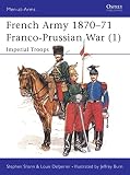 Shann, Stephen: French Army 1870-71 Franco-Prussian War (1) : Imperial Troops Shann, Stephen: French Army 1870-71 Franco-Prussian War (1) : Imperial Troops