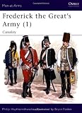 Haythornthwaite, Philip: Frederick the Great's Army: Cavalry Haythornthwaite, Philip: Frederick the Great's Army: Cavalry