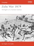 Knight, Ian: Zulu War 1879: Twilight of a Warrior Nation