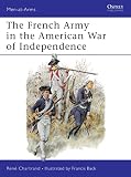 Chartrand, Rene: The French Army in the American War of Independence Chartrand, Rene: The French Army in the American War of Independence