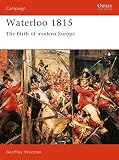 Waterloo 1815: The Birth Of Modern Europe (1855322102) by Wootten, Geoffrey Wootten, Geoffrey: Waterloo 1815: The Birth Of Modern Europe