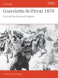 Elliot-Wright, Philipp: Gravelotte-St. Privat 1870: End of the Second Empire Elliot-Wright, Philipp: Gravelotte-St. Privat 1870: End of the Second Empire