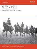 Lomas, David: Mons 1914: The Bef's Tactical Triumph Lomas, David: Mons 1914: The Bef's Tactical Triumph