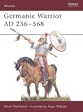 MacDowall, Simon: Germanic Warrior: Ad 236-568 MacDowall, Simon: Germanic Warrior: Ad 236-568