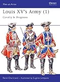 Chartrand, Rene: Louis Xv's Army (1): Cavalry & Dragoons Chartrand, Rene: Louis Xv's Army (1): Cavalry & Dragoons