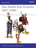 Heath, Ian: The North-East Frontier 1837-1901