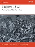 Fletcher, Ian: Bajadoz 1812: Wellington's Bloodiest Siege Fletcher, Ian: Bajadoz 1812: Wellington's Bloodiest Siege