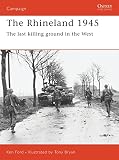 Ford, Ken: The Rhineland 1945: The Last Killing Ground in the West Ford, Ken: The Rhineland 1945: The Last Killing Ground in the West