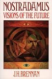 Brennan, J. H.: Nostradamus: Visions of the Future Brennan, J. H.: Nostradamus: Visions of the Future