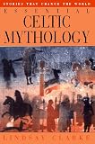 Clarke, Lindsay: Essential Celtic Mythology: Stories That Change the World Clarke, Lindsay: Essential Celtic Mythology: Stories That Change the World