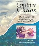 Schwenk, Theodor: Sensitive Chaos: The Creation of Flowing Forms in Water and Air