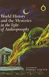 Steiner, Rudolf: World History and the Mysteries in the Light of Anthroposophy: Nine Lectures given in Dornach 24 December 1923 to 1 January 1924 During the Foundation Meeting of the General Anthropospohical Society Steiner, Rudolf: World History and the Mysteries in the Light of Anthroposophy: Nine Lectures given in Dornach 24 December 1923 to 1 January 1924 During the Foundation Meeting of the General Anthropospohical Society