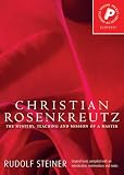 Steiner, Rudolf: Christian Rosenkreutz: The Mystery, Teaching and Mission of a Master