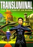 Burns, Jim: Transluminal: The Paintings of Jim Burns