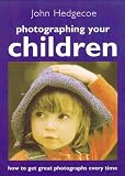 Hedgecoe, John: Photographing Your Children: How to Get Great Photographs Every Time Hedgecoe, John: Photographing Your Children: How to Get Great Photographs Every Time