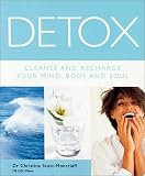 Scott-Moncrieff, Christina: Detox: Cleanse and Recharge Your Mind, Body and Soul Scott-Moncrieff, Christina: Detox: Cleanse and Recharge Your Mind, Body and Soul