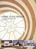 Wright, Frank Lloyd: Frank Lloyd Wright: A Visual Encyclopedia Wright, Frank Lloyd: Frank Lloyd Wright: A Visual Encyclopedia