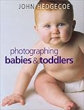 Hedgecoe, John: Photographing Babies & Toddlers Hedgecoe, John: Photographing Babies & Toddlers