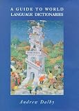 Dalby, Arnold: Guide to World Language Dictionaries