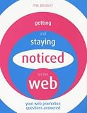 Bradley, Phil: Getting and Staying Noticed on the Web: Your Web Promotion Questions Answered Bradley, Phil: Getting and Staying Noticed on the Web: Your Web Promotion Questions Answered
