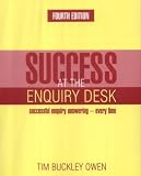 Owen, Tim: Success at the Enquiry Desk: Successful Enquiry Answering - Every Time Owen, Tim: Success at the Enquiry Desk: Successful Enquiry Answering - Every Time