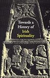 O'Dwyer, Peter: Towards a History of Irish Spirituality O'Dwyer, Peter: Towards a History of Irish Spirituality