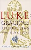 Harrington, Wilfrid: Luke Gracious Theologian: The Jesus of Luke Harrington, Wilfrid: Luke Gracious Theologian: The Jesus of Luke