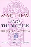 Harrington, Wilfrid: Matthew Sage Theologian: The Jesus of Matthew Harrington, Wilfrid: Matthew Sage Theologian: The Jesus of Matthew