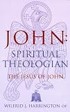 Harrington, Wilfrid: John Spiritual Theologian: The Jesus of John Harrington, Wilfrid: John Spiritual Theologian: The Jesus of John