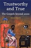 Graffy, Adrian: Trustworthy and True: The Gospels Beyond 2000 Graffy, Adrian: Trustworthy and True: The Gospels Beyond 2000