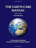Whitefield, Patrick: The Earth Care Manual: A Permaculture Handbook For Britain & Other Temperate Climates