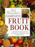 Flowerdew, Bob: Bob Flowerdew's Complete Fruit Book: A Definitive Source Book to Growing, Harvesting, and Cooking Fruit Flowerdew, Bob: Bob Flowerdew's Complete Fruit Book: A Definitive Source Book to Growing, Harvesting, and Cooking Fruit