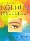Wright, Angela: The Beginner's Guide to Colour Psychology Wright, Angela: The Beginner's Guide to Colour Psychology